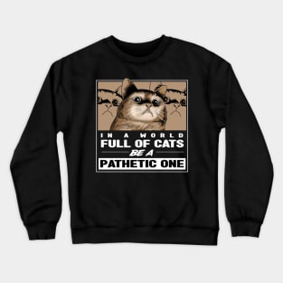 Pathetic Cat Meme Crewneck Sweatshirt